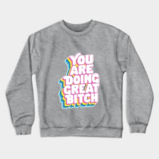 You Are Doing Great Bitch by The Motivated Type in Rainbow Pink Yellow Green and Blue Crewneck Sweatshirt